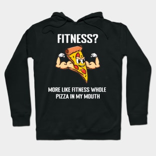 Fitness? More like fitness whole pizza in my mouth Hoodie